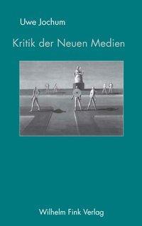 Cover: 9783770538928 | Kritik der Neuen Medien | Ein eschatologischer Essay | Uwe Jochum