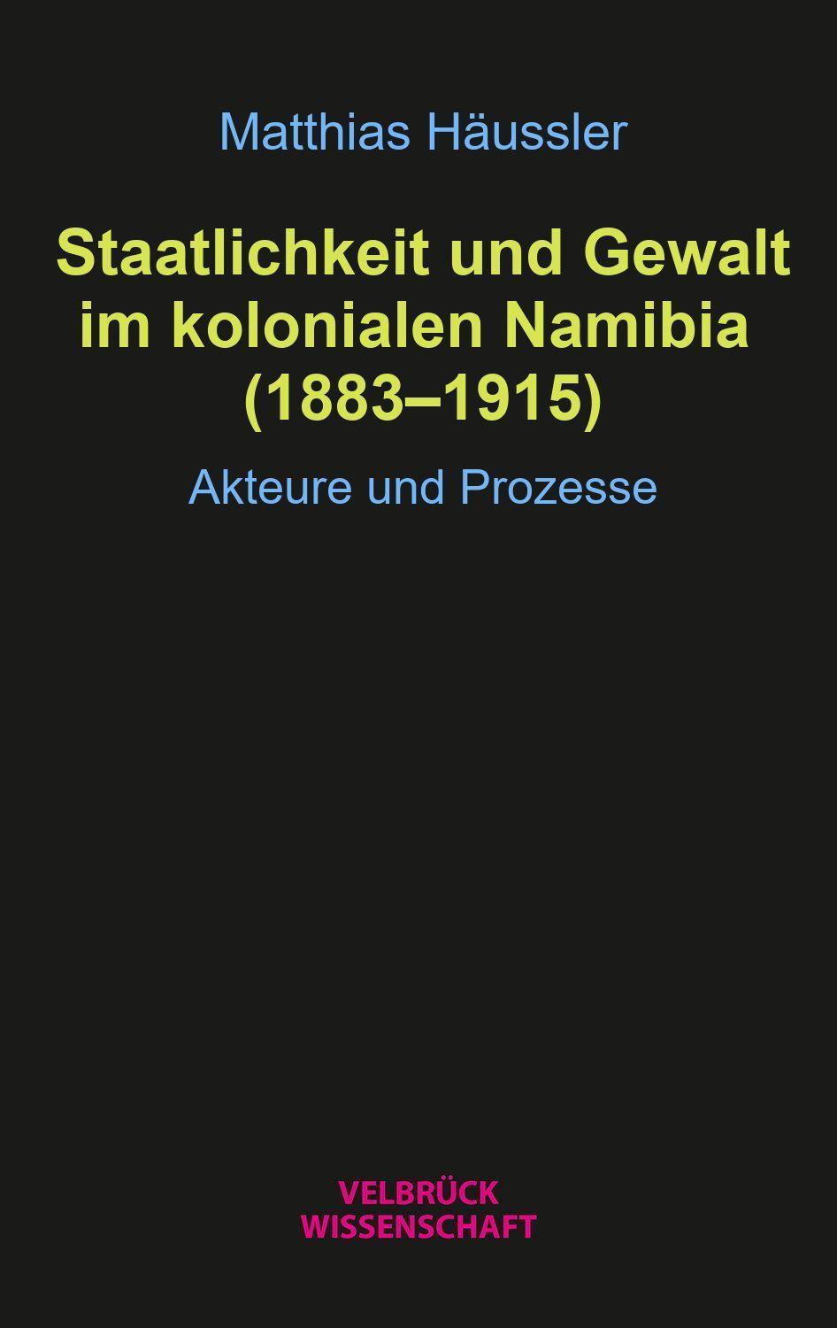 Cover: 9783958323605 | Staatlichkeit und Gewalt im kolonialen Namibia (1883-1915) | Häussler