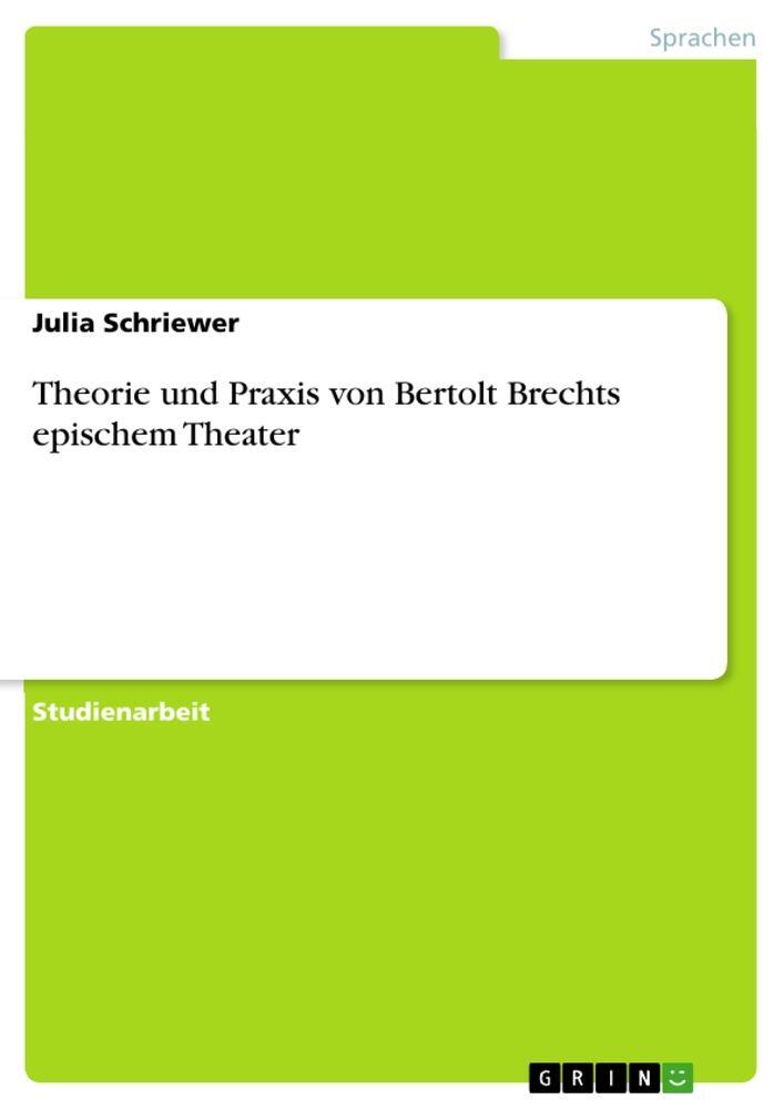 Cover: 9783656325079 | Theorie und Praxis von Bertolt Brechts epischem Theater | Schriewer