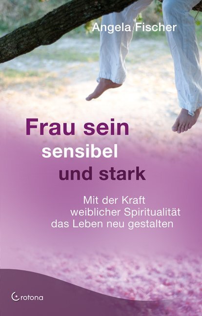Cover: 9783861910053 | Frau sein - sensibel und stark | Angela Fischer | Buch | 2010