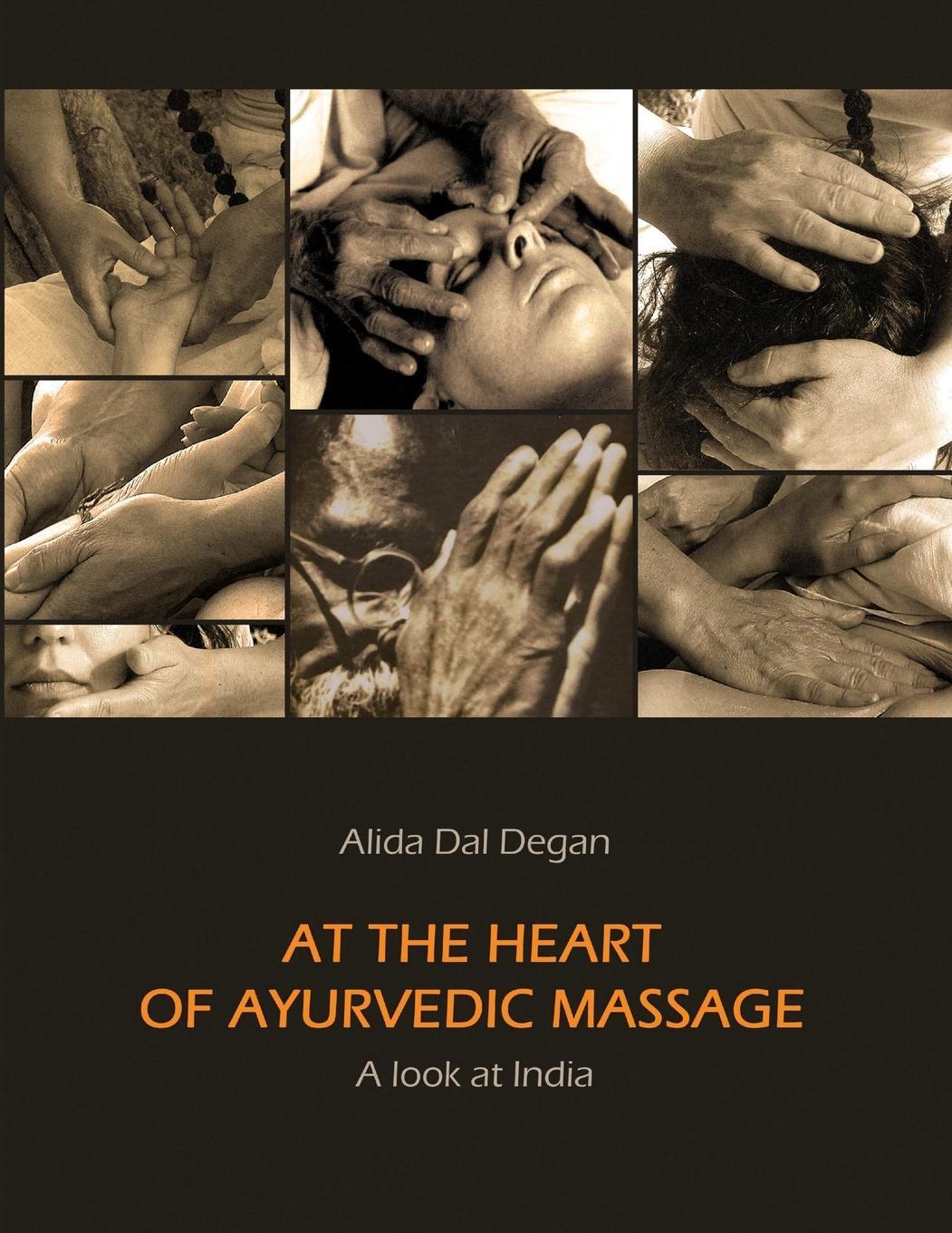 Cover: 9781471078194 | At The Heart of Ayurvedic Massage - A Look at India | Alida Dal Degan