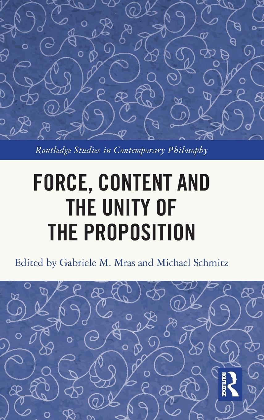 Cover: 9780367561130 | Force, Content and the Unity of the Proposition | Michael Schmitz