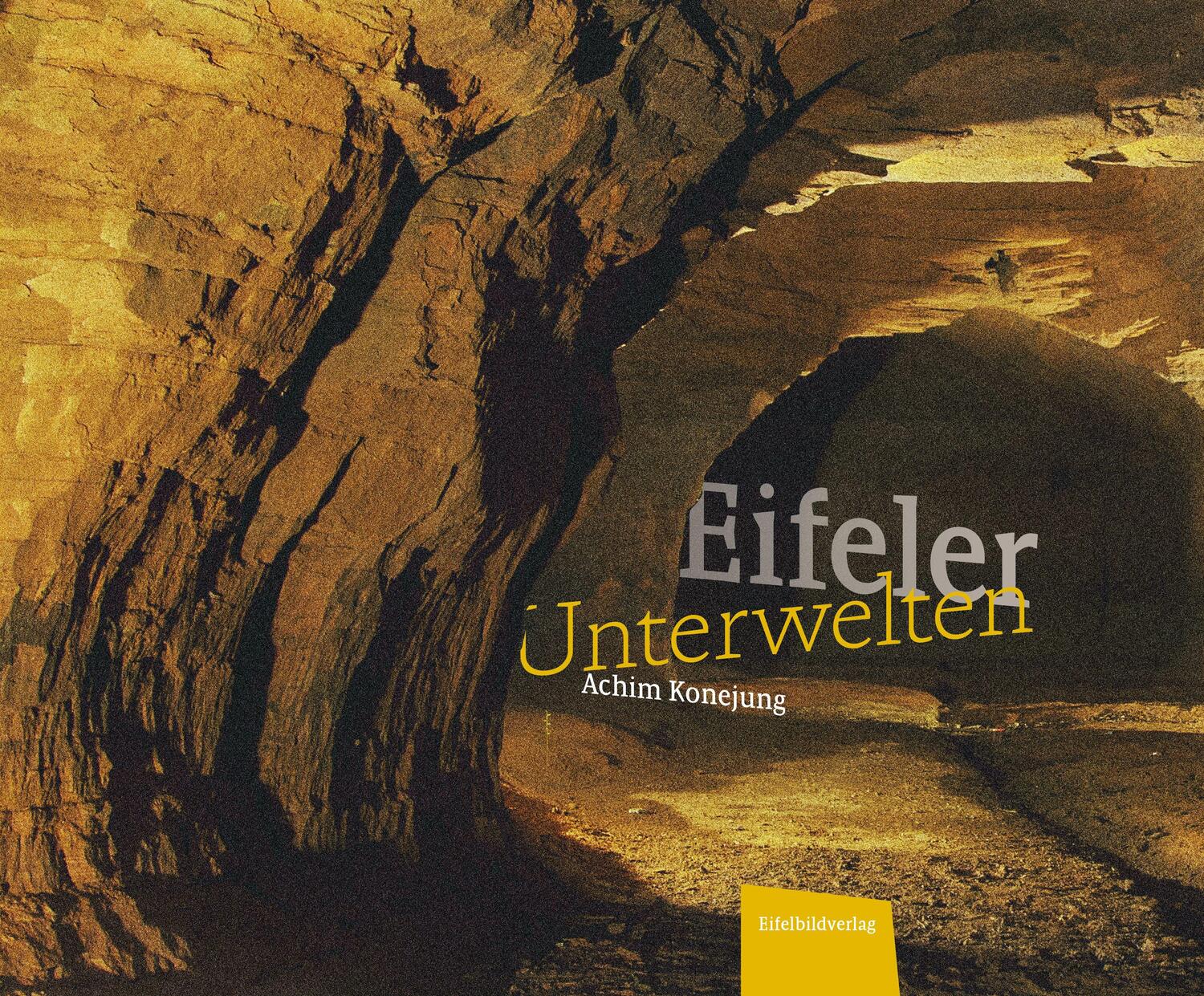 Cover: 9783946328445 | Eifeler Unterwelten | Achim Konejung | Buch | 288 S. | Deutsch | 2019