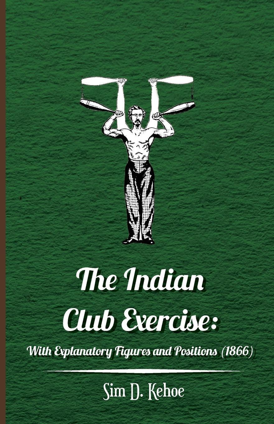 Cover: 9781445508177 | The Indian Club Exercise | Sim D. Kehoe | Taschenbuch | Paperback