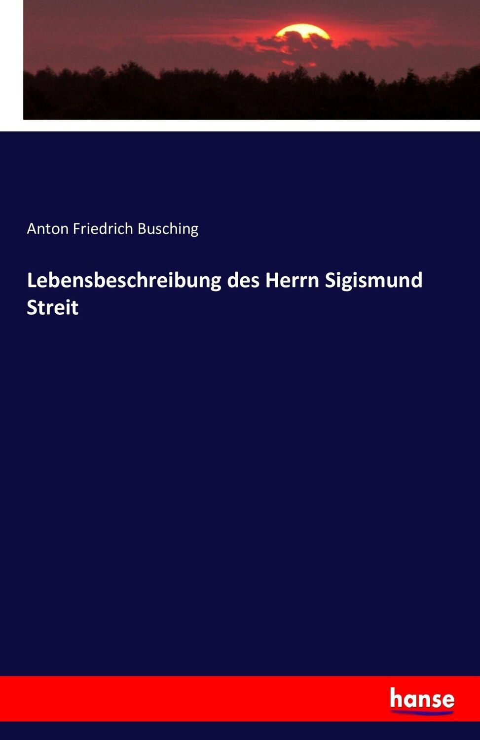 Cover: 9783743374584 | Lebensbeschreibung des Herrn Sigismund Streit | Busching | Taschenbuch