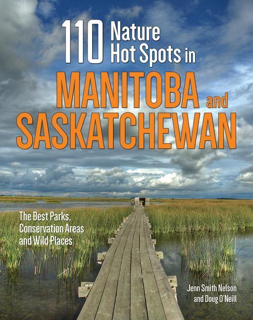 Cover: 9780228101697 | 110 Nature Hot Spots in Manitoba and Saskatchewan: The Best Parks,...
