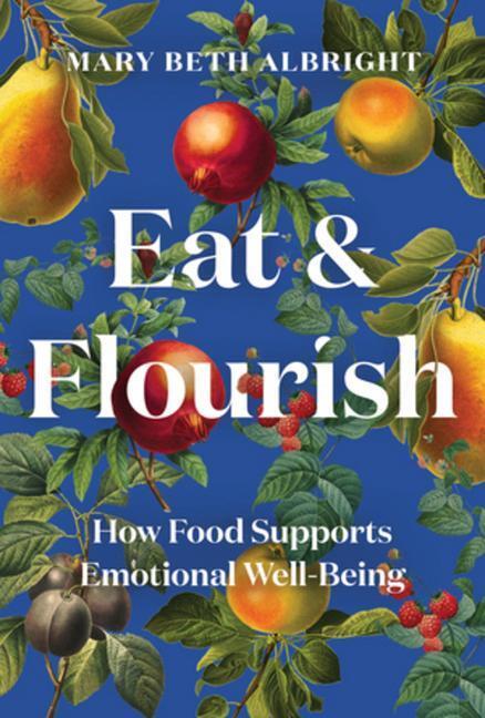 Cover: 9781682686904 | Eat & Flourish | How Food Supports Emotional Well-Being | Albright