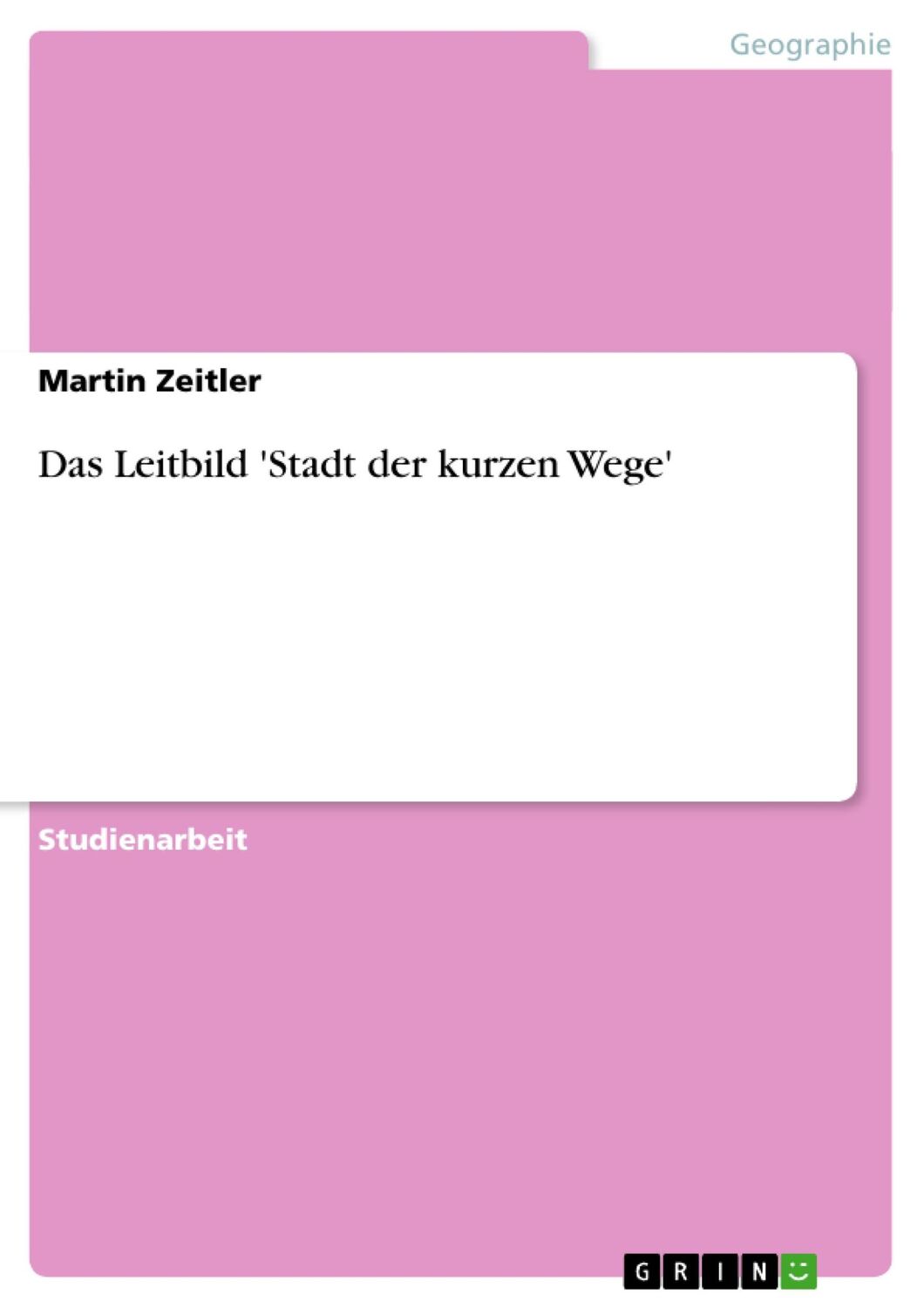 Cover: 9783638772068 | Das Leitbild 'Stadt der kurzen Wege' | Martin Zeitler | Taschenbuch