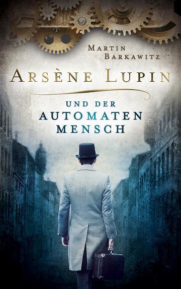 Cover: 9783963570940 | Arsène Lupin und der Automatenmensch | Martin Barkawitz | Taschenbuch