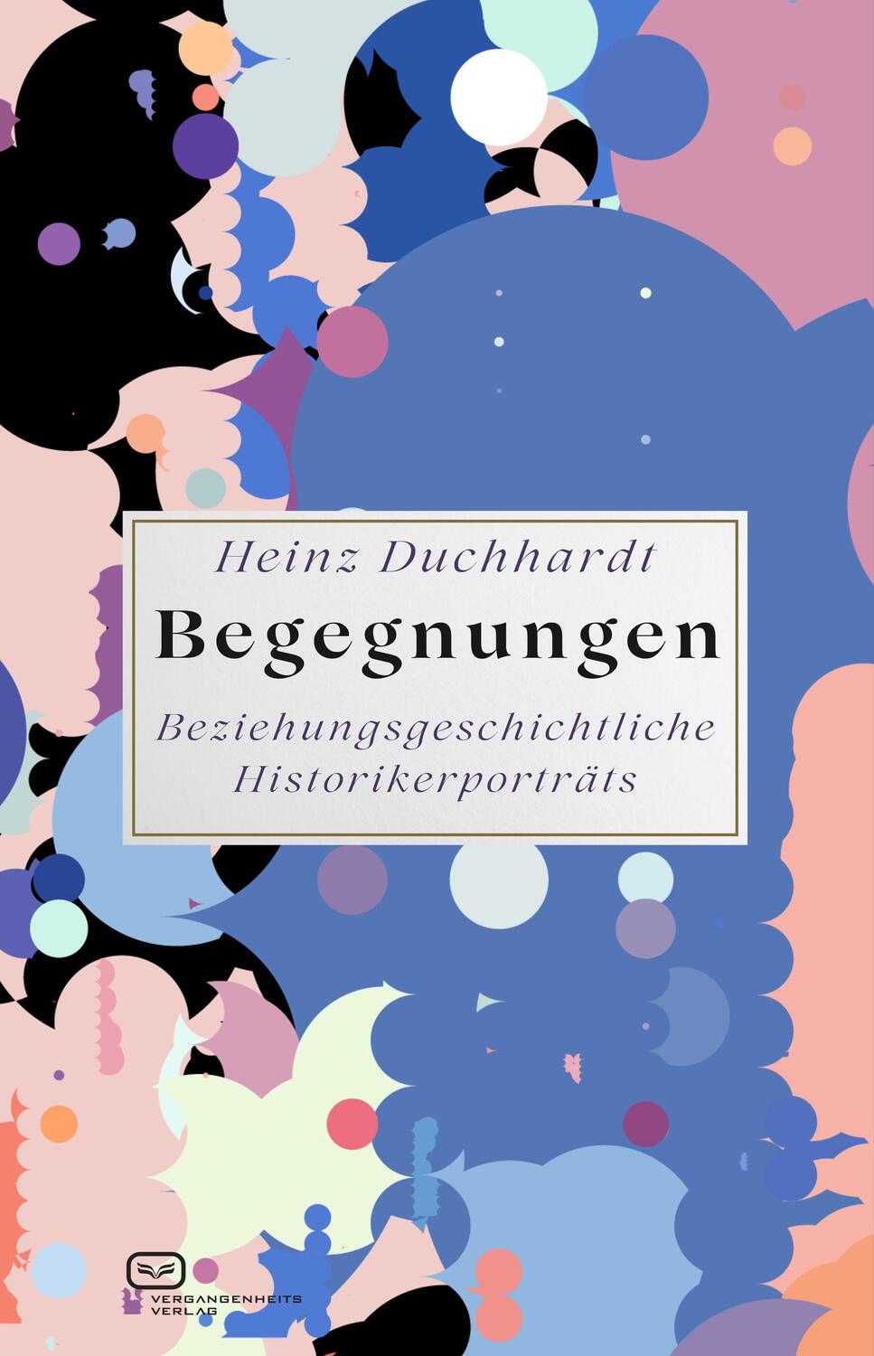 Cover: 9783864083150 | Begegnungen | Beziehungsgeschichtliche Historikerportraits | Duchhardt
