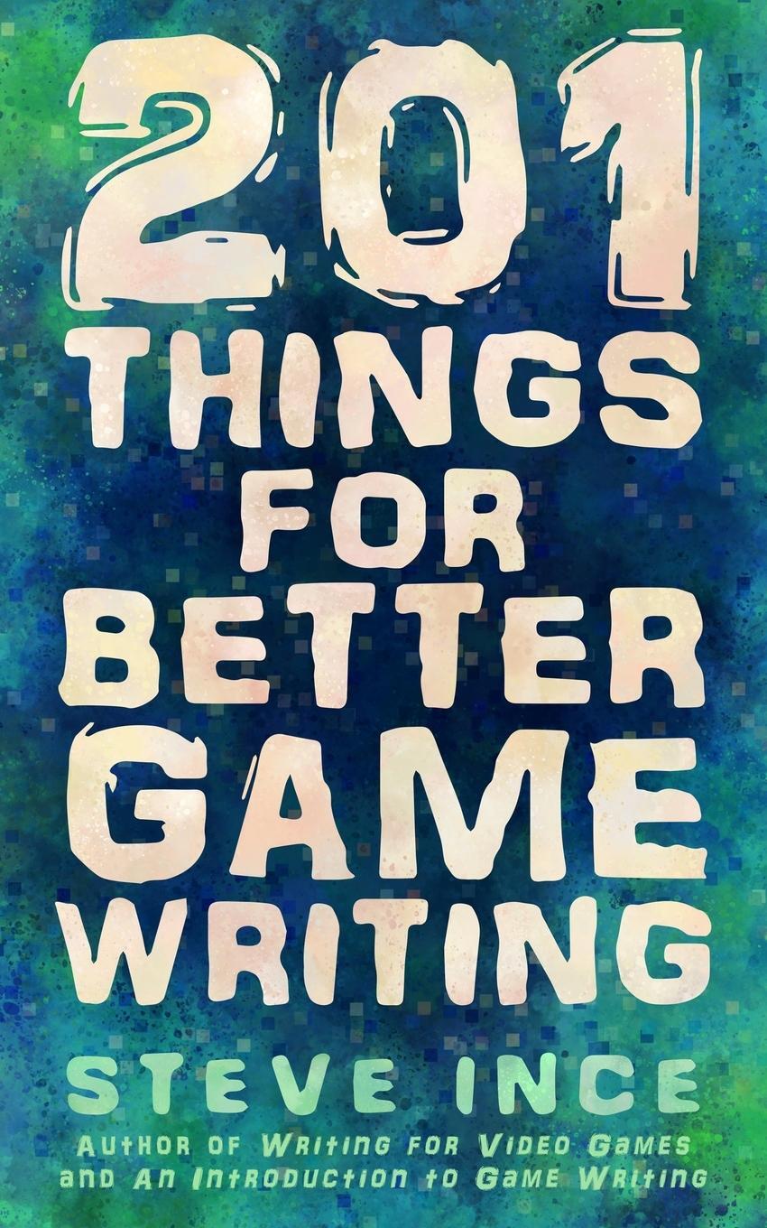 Cover: 9781838223694 | 201 Things for Better Game Writing | Steve Ince | Taschenbuch | 2022