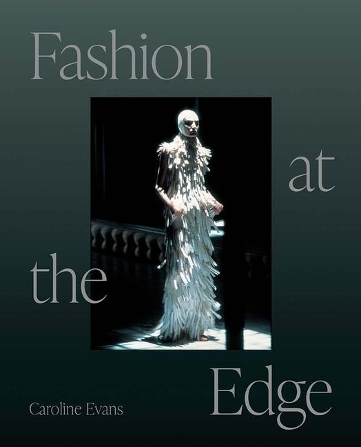 Cover: 9780300270952 | Fashion at the Edge | Spectacle, Modernity, and Deathliness | Evans