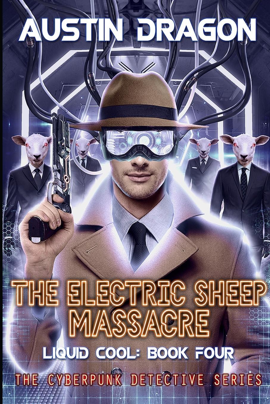 Cover: 9781946590572 | The Electric Sheep Massacre (Liquid Cool, Book 4) | Austin Dragon