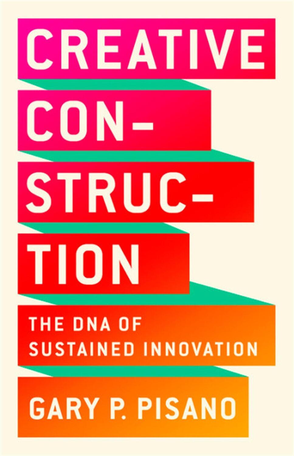 Cover: 9781610398770 | Creative Construction | The DNA of Sustained Innovation | Pisano