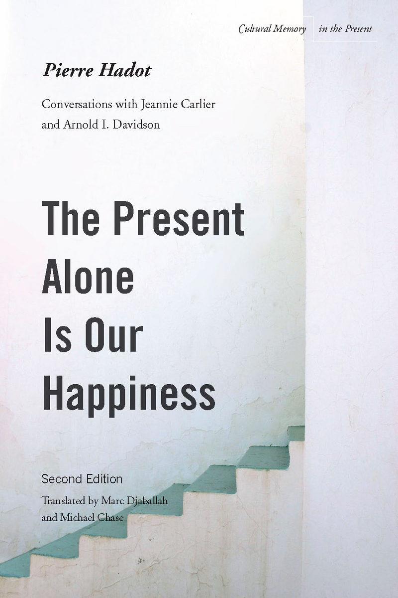 Cover: 9780804775434 | The Present Alone Is Our Happiness, Second Edition | Pierre Hadot