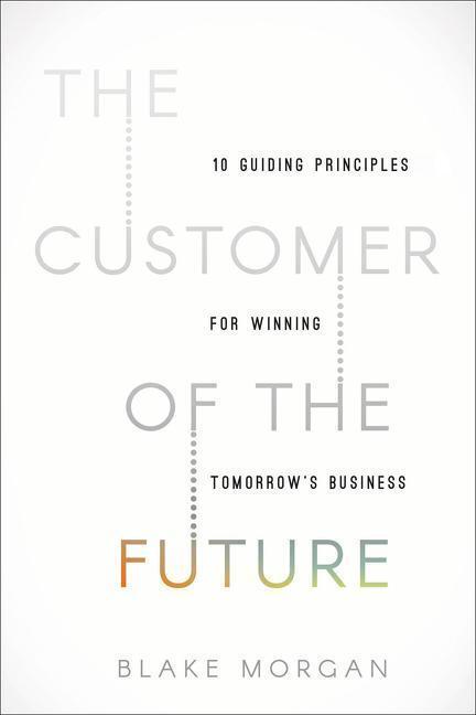 Cover: 9781400213634 | The Customer of the Future: 10 Guiding Principles for Winning...