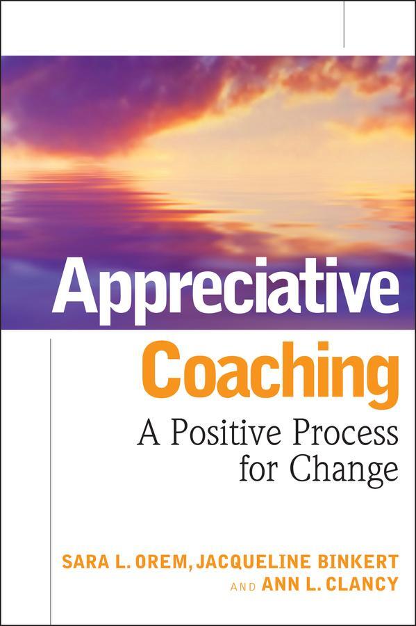 Cover: 9780787984533 | Appreciative Coaching | A Positive Process for Change | Clancy (u. a.)