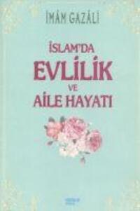 Cover: 9786055284244 | Islam'da Evlilik ve Aile Hayati | Imam-I Gazali | Taschenbuch | 2014