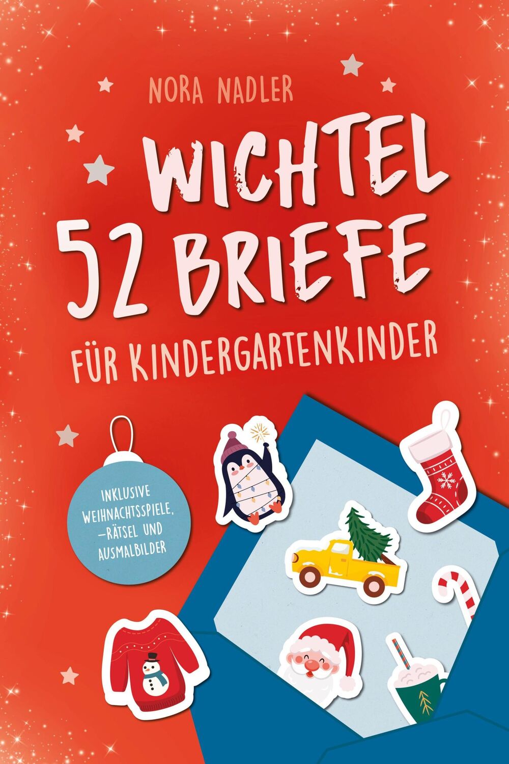 Cover: 9783982443188 | 52 Wichtelbriefe für Kindergarten Kinder | Nora Nadler | Taschenbuch