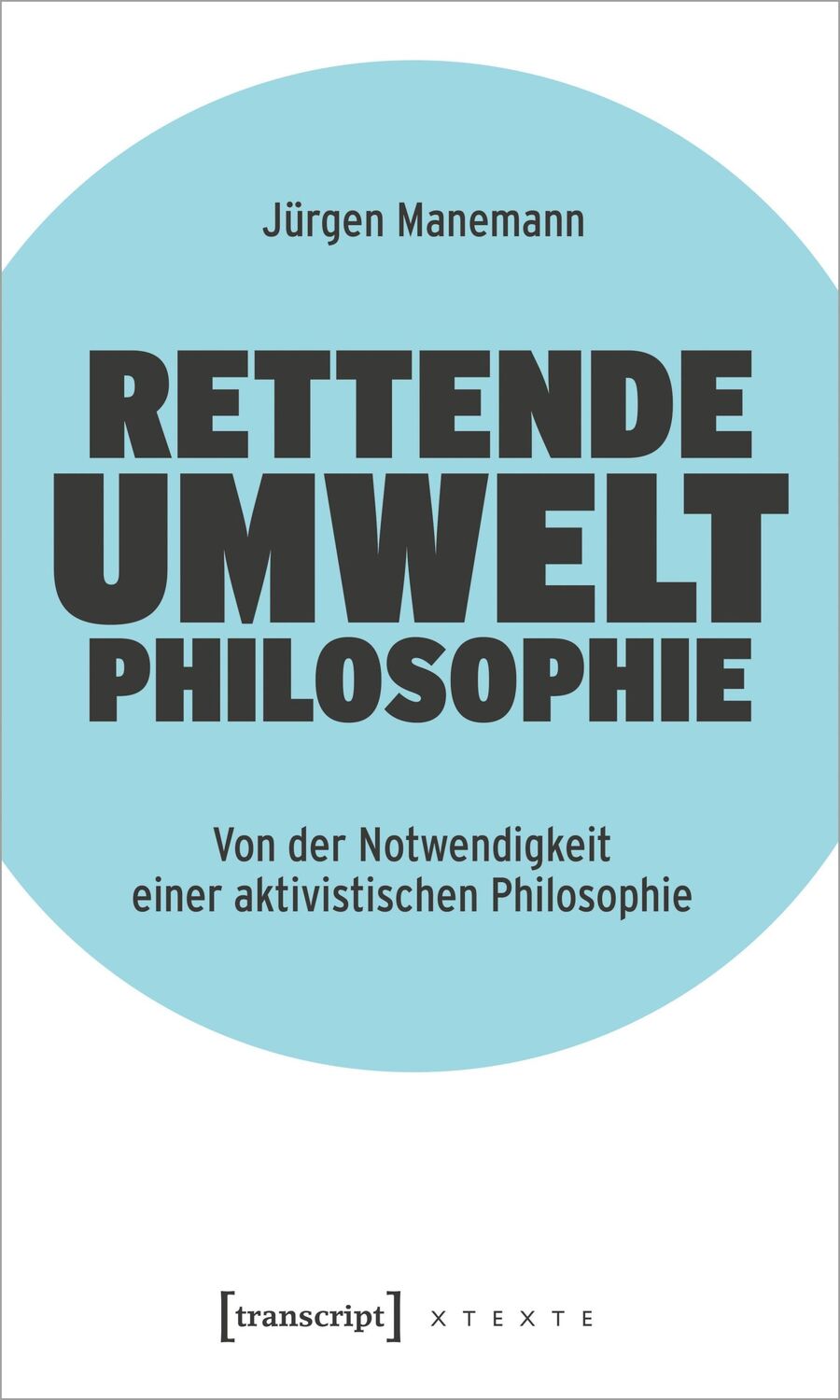 Cover: 9783837669305 | Rettende Umweltphilosophie | Jürgen Manemann | Taschenbuch | 168 S.