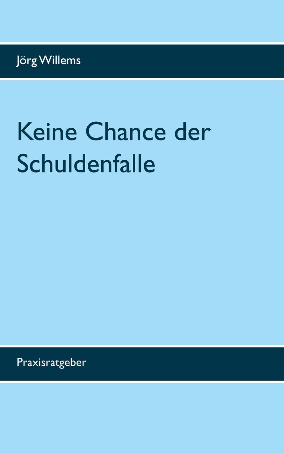 Cover: 9783751970617 | Keine Chance der Schuldenfalle | Raus aus den Schulden | Jörg Willems