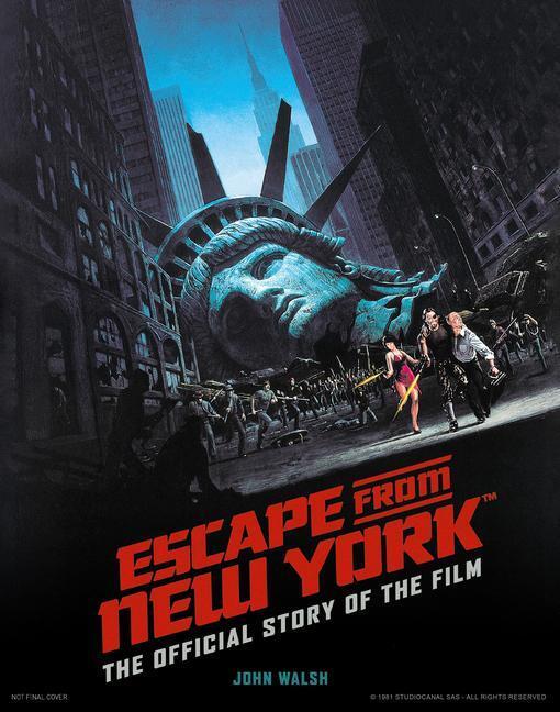Cover: 9781789096217 | Escape from New York: The Official Story of the Film | John Walsh