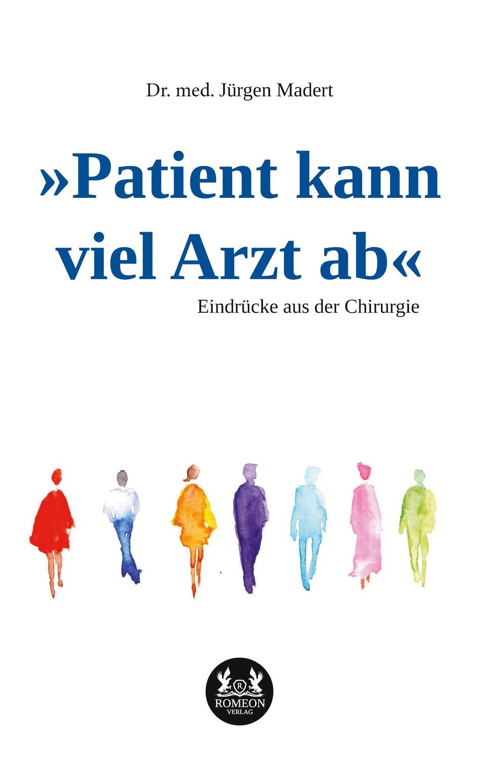 Cover: 9783962294328 | »Patient kann viel Arzt ab« | Eindrücke aus der Chirurgie | Madert