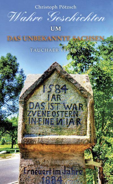 Cover: 9783897722828 | Wahre Geschichten um das unbekannte Sachsen | Christoph Pötzsch | Buch