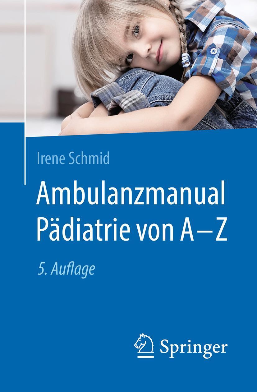 Cover: 9783662584316 | Ambulanzmanual Pädiatrie von A-Z | Irene Schmid | Taschenbuch | XXXVI