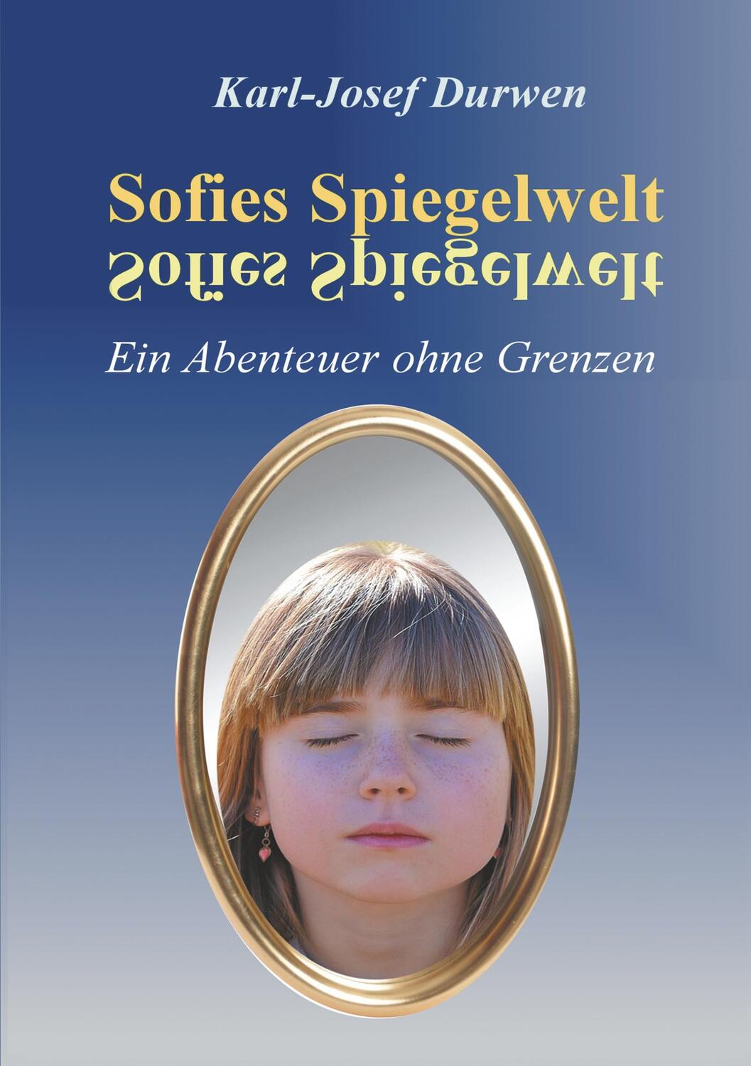 Cover: 9783748296232 | Sofies Spiegelwelt | Ein Abenteuer ohne Grenzen | Karl-Josef Durwen