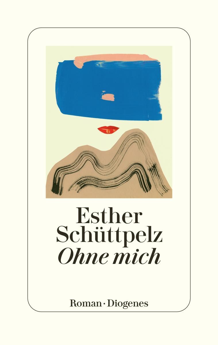 Cover: 9783257072334 | Ohne mich | Esther Schüttpelz | Buch | Deutsch | 2023 | Diogenes