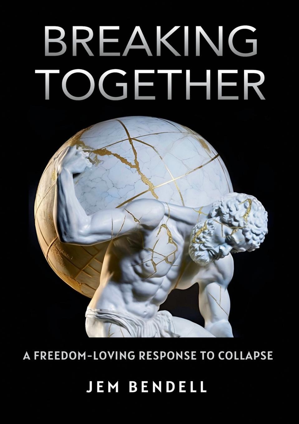 Cover: 9781399954471 | Breaking Together | A freedom-loving response to collapse | Bendell