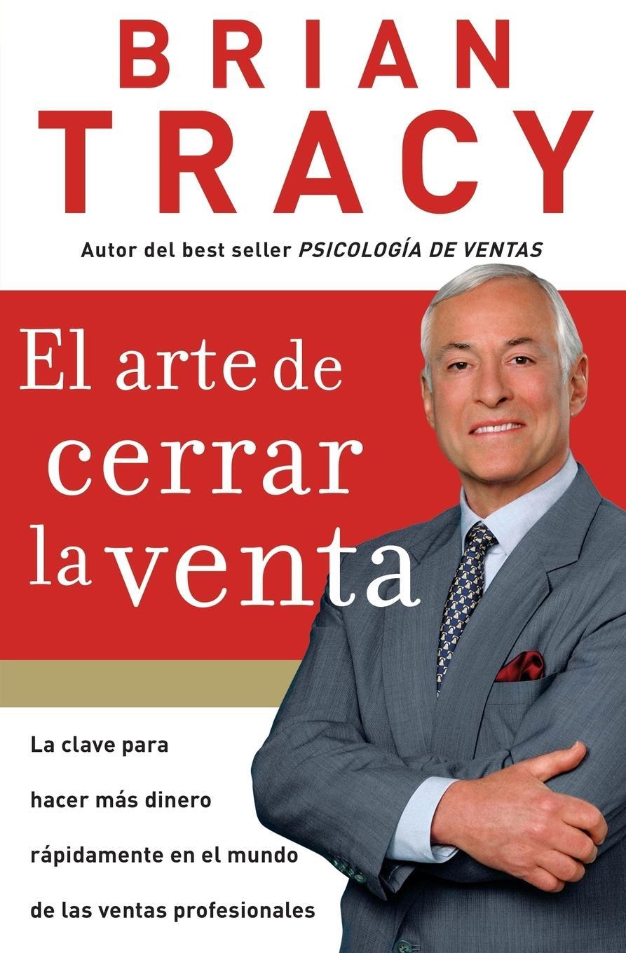 Cover: 9781602550094 | Arte de Cerrar la Venta / The Art of Closing the Sale | Brian Tracy