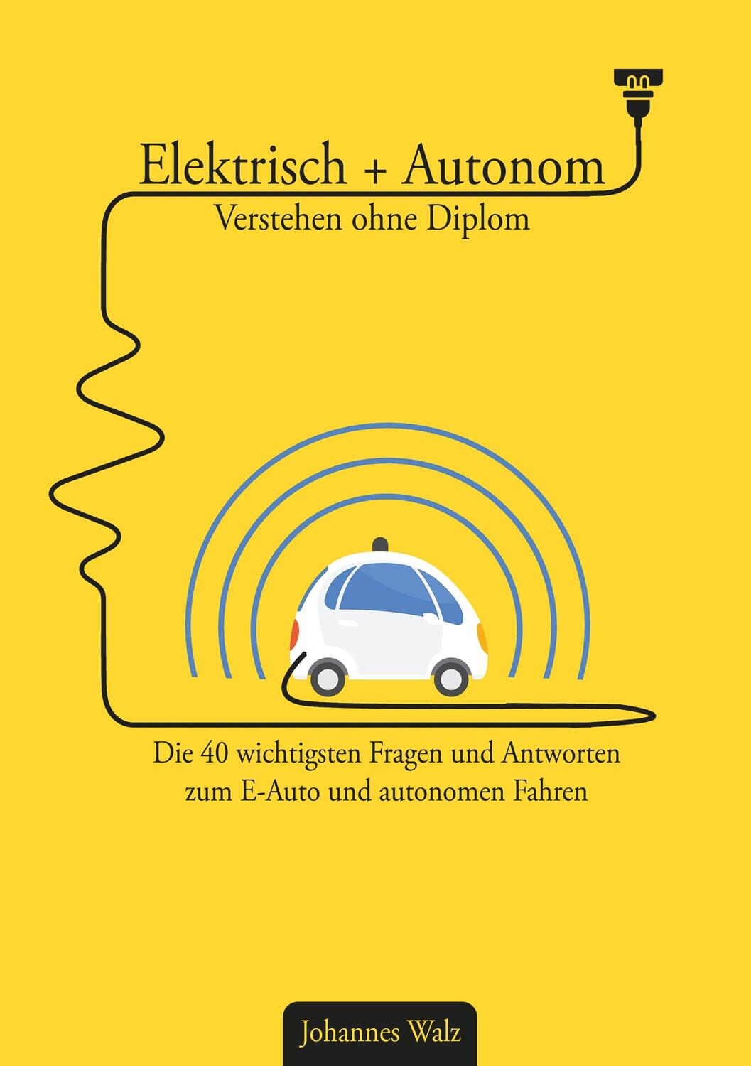 Cover: 9783750471627 | Elektrisch + Autonom: Verstehen ohne Diplom | Johannes Walz | Buch