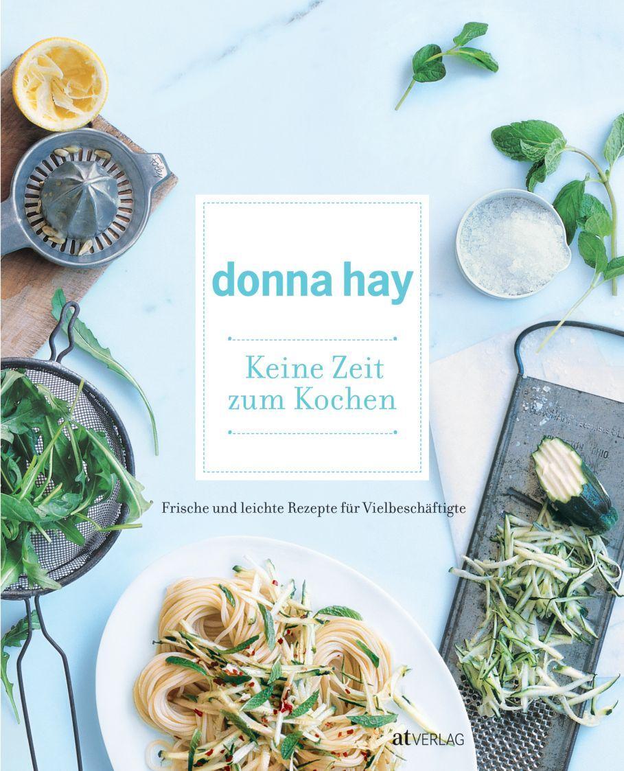 Cover: 9783038004608 | Keine Zeit zum Kochen | Donna Hay | Buch | Deutsch | 2009 | AT Verlag