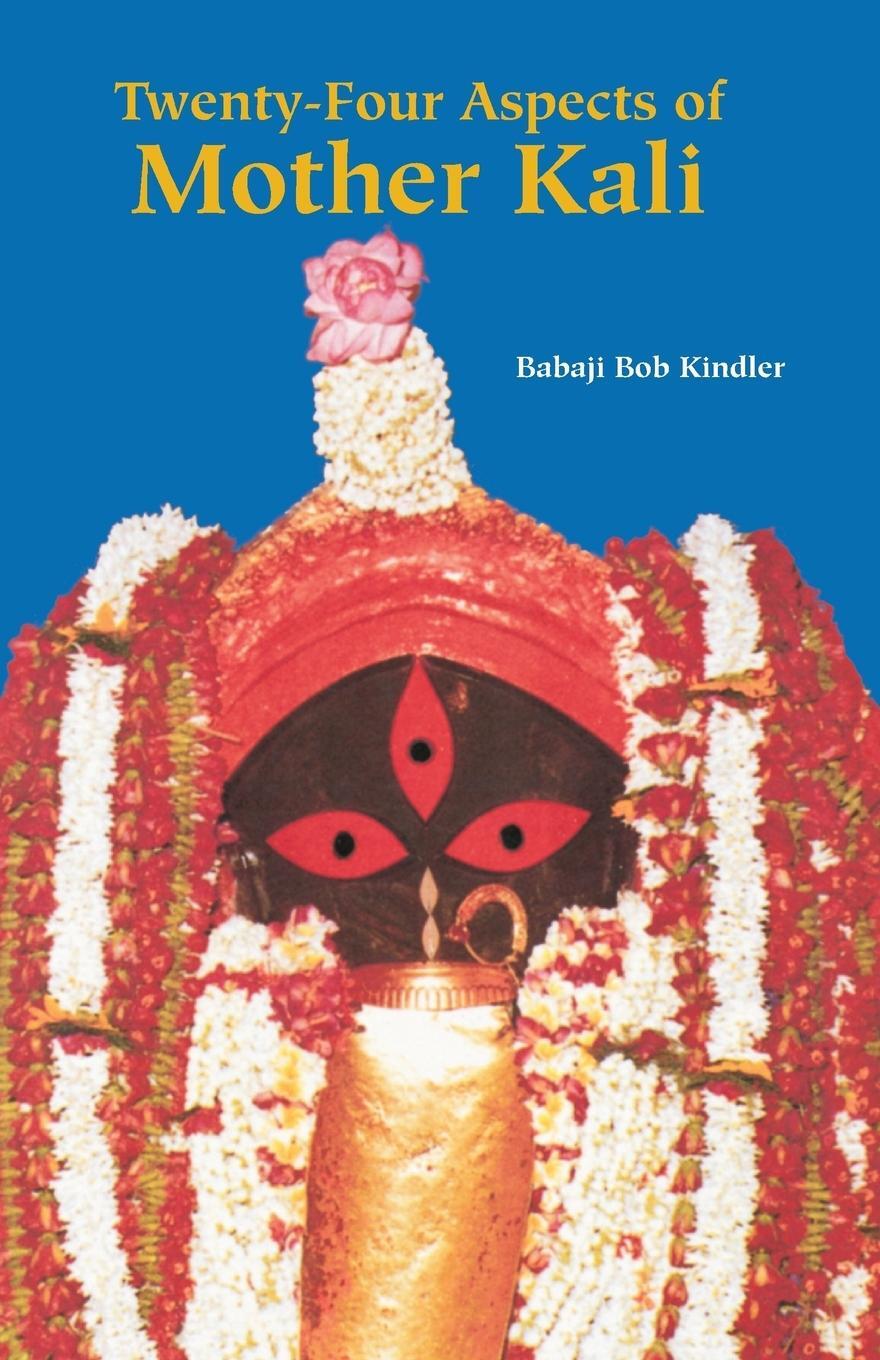 Cover: 9781891893049 | Twenty-Four Aspects of Mother Kali | Babaji Bob Kindler | Taschenbuch