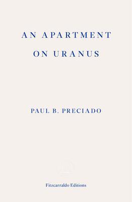 Cover: 9781913097073 | An Apartment on Uranus | Paul B. Preciado | Taschenbuch | 280 S.