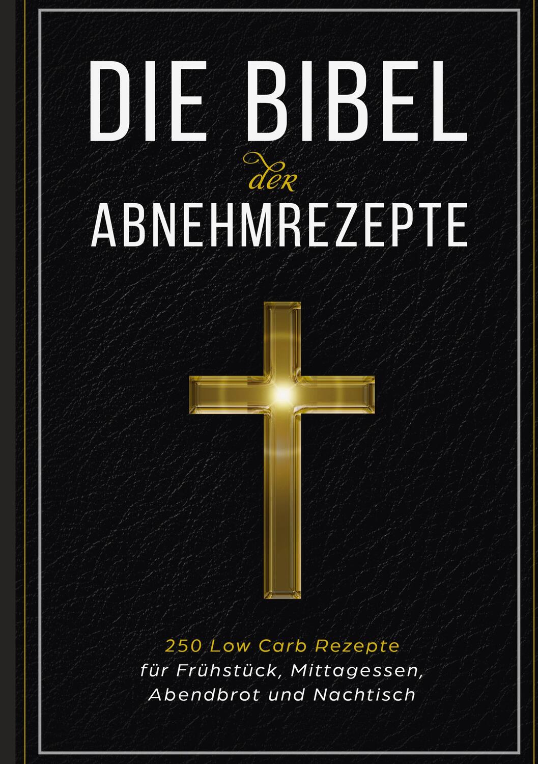 Cover: 9783755711698 | Die Bibel der Abnehmrezepte - 250 Low Carb Rezepte für Frühstück,...