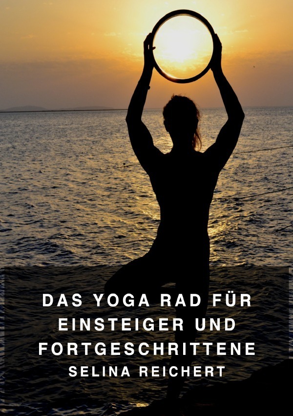 Cover: 9783754930335 | Das Yoga Rad - Für Einsteiger und Fortgeschrittene | Selina Reichert