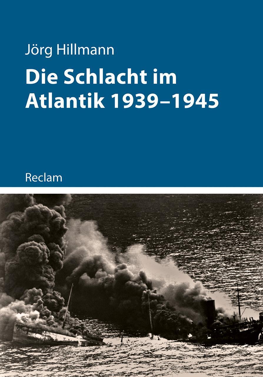 Cover: 9783150114605 | Die Schlacht im Atlantik 1939-1945 | Jörg Hillmann | Taschenbuch