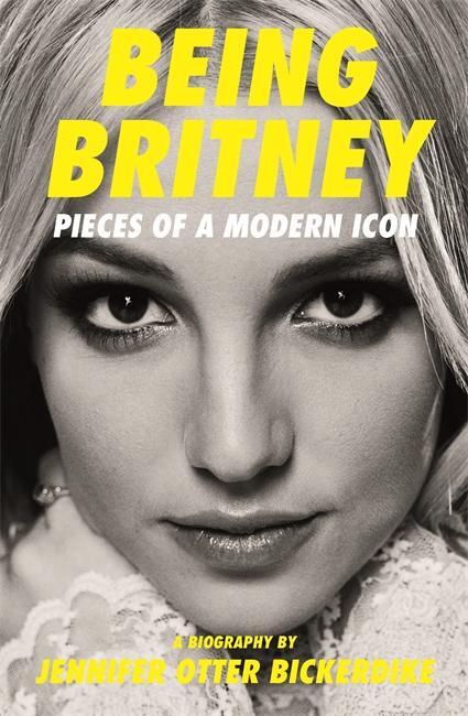 Cover: 9781788705271 | Being Britney | Pieces of a Modern Icon | Jennifer Otter Bickerdike