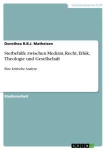 Cover: 9783668403895 | Sterbehilfe zwischen Medizin, Recht, Ethik, Theologie und Gesellschaft
