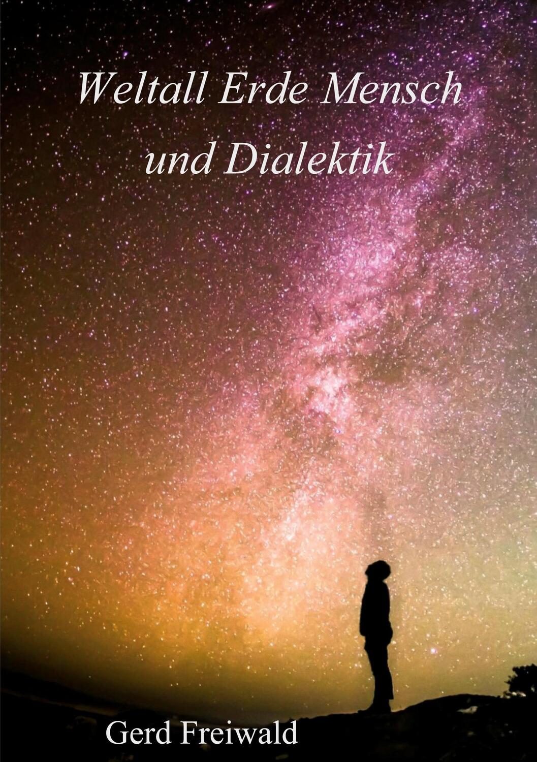 Cover: 9783347238367 | Weltall Erde Mensch und Dialektik | Gerd Freiwald | Taschenbuch | 2021