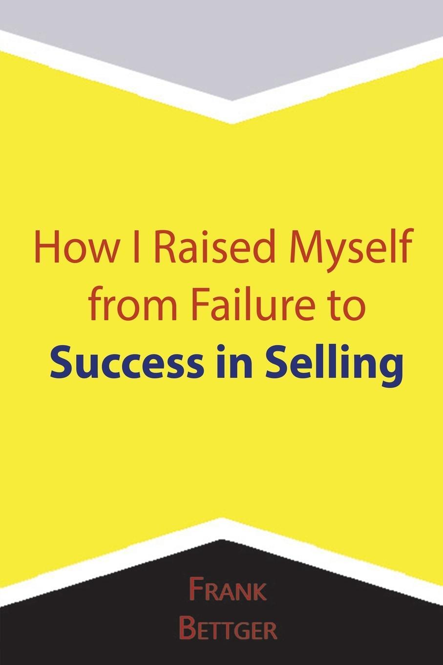 Cover: 9781684115068 | How I Raised Myself from Failure to Success in Selling | Frank Bettger