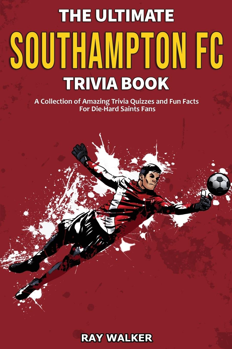 Cover: 9781953563804 | The Ultimate Southampton FC Trivia Book | Ray Walker | Taschenbuch