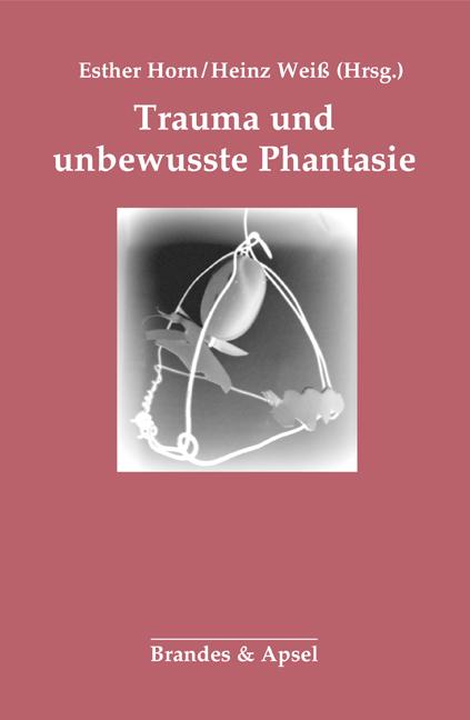 Cover: 9783955582302 | Trauma und unbewusste Phantasie | Esther Horn | Taschenbuch | 160 S.