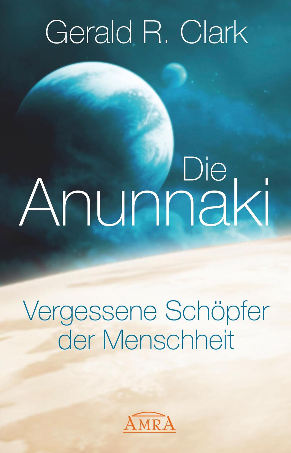 Cover: 9783954471911 | Die Anunnaki | Vergessene Schöpfer der Menschheit | Gerald R. Clark