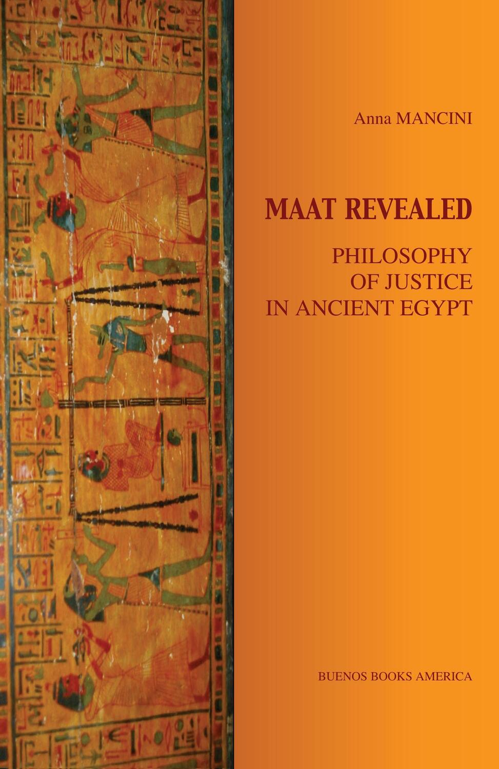 Cover: 9781932848106 | MAAT REVEALED, PHILOSOPHY OF JUSTICE IN ANCIENT EGYPT | Anna Mancini