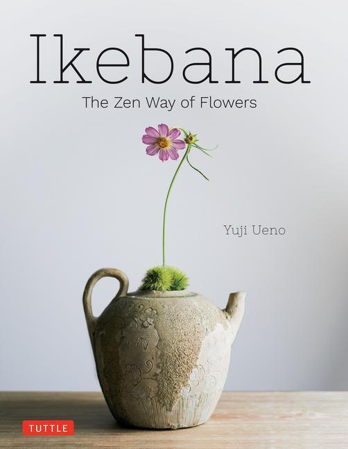 Cover: 9784805317365 | Ikebana: The Zen Way of Flowers | The Zen Way of Flowers | Yuji Ueno