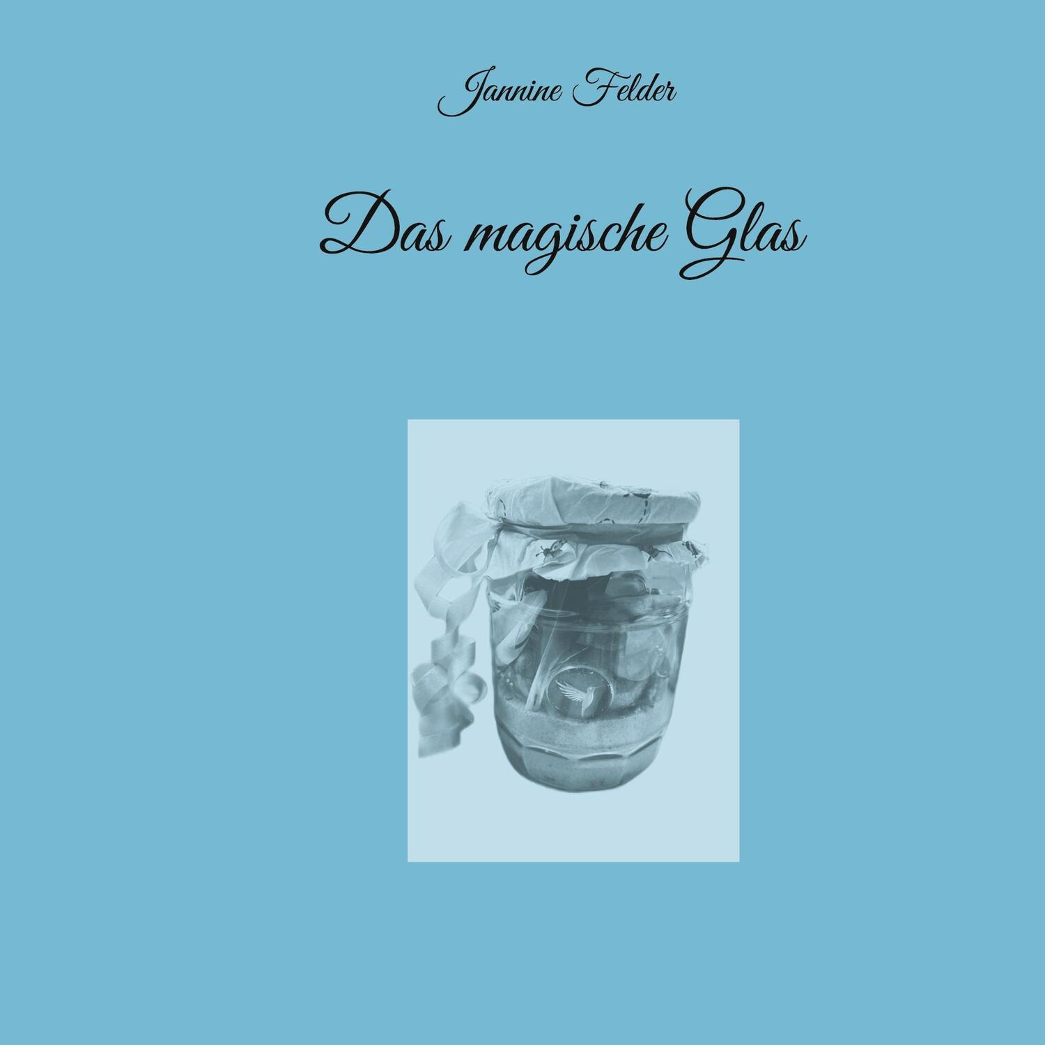 Cover: 9783758311444 | Das magische Glas | Jannine Felder | Taschenbuch | Booklet | 12 S.